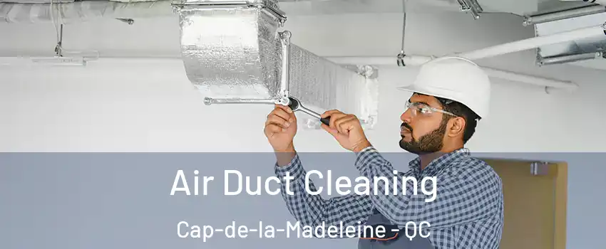  Air Duct Cleaning Cap-de-la-Madeleine - QC