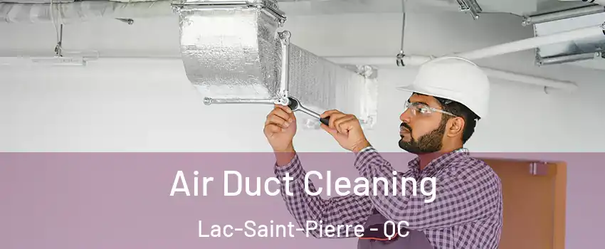 Air Duct Cleaning Lac-Saint-Pierre - QC