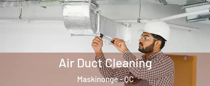  Air Duct Cleaning Maskinonge - QC