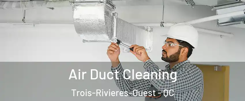  Air Duct Cleaning Trois-Rivieres-Ouest - QC