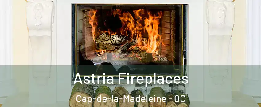  Astria Fireplaces Cap-de-la-Madeleine - QC