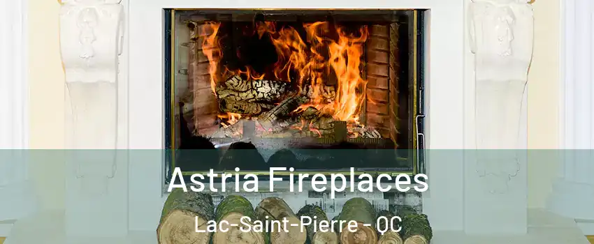  Astria Fireplaces Lac-Saint-Pierre - QC