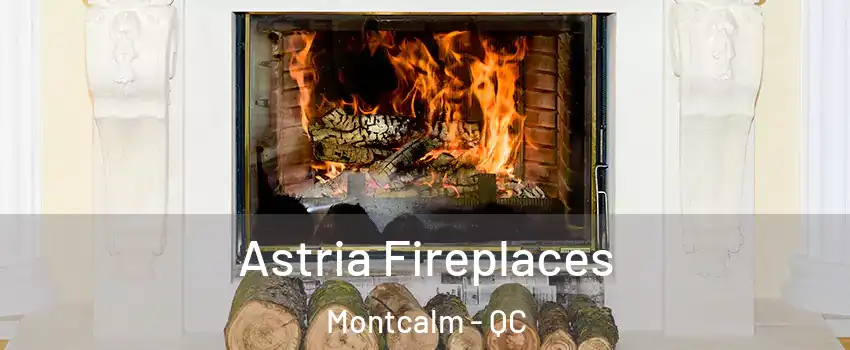  Astria Fireplaces Montcalm - QC