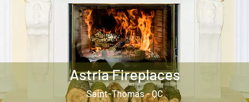  Astria Fireplaces Saint-Thomas - QC