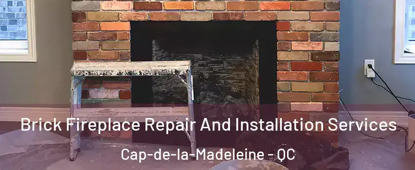  Brick Fireplace Repair And Installation Services Cap-de-la-Madeleine - QC