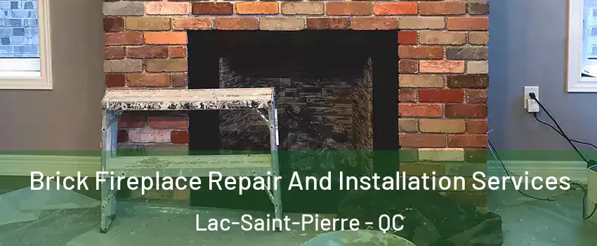  Brick Fireplace Repair And Installation Services Lac-Saint-Pierre - QC