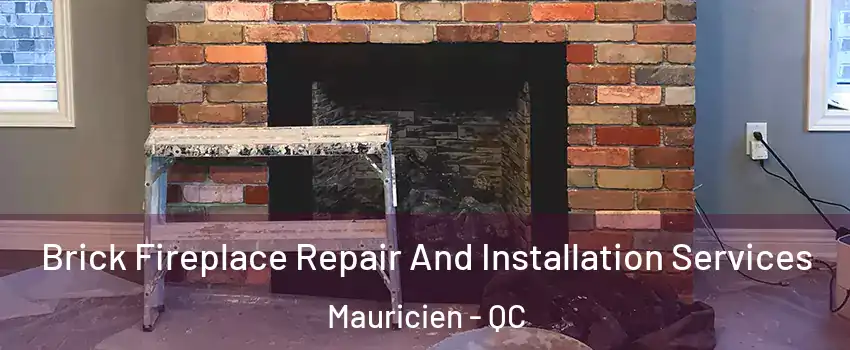  Brick Fireplace Repair And Installation Services Mauricien - QC