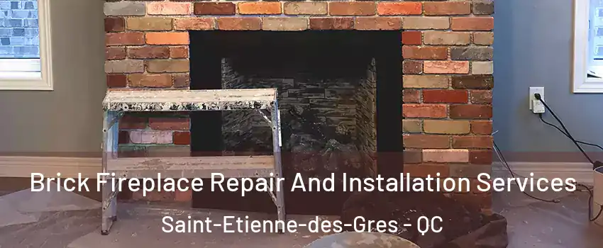  Brick Fireplace Repair And Installation Services Saint-Etienne-des-Gres - QC