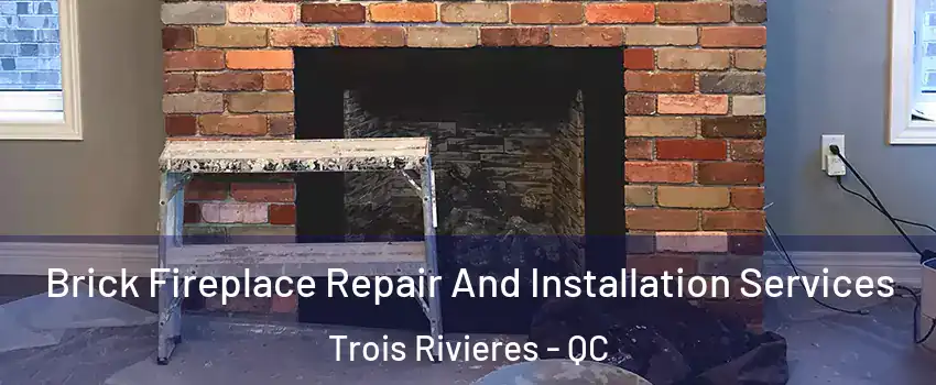  Brick Fireplace Repair And Installation Services Trois Rivieres - QC
