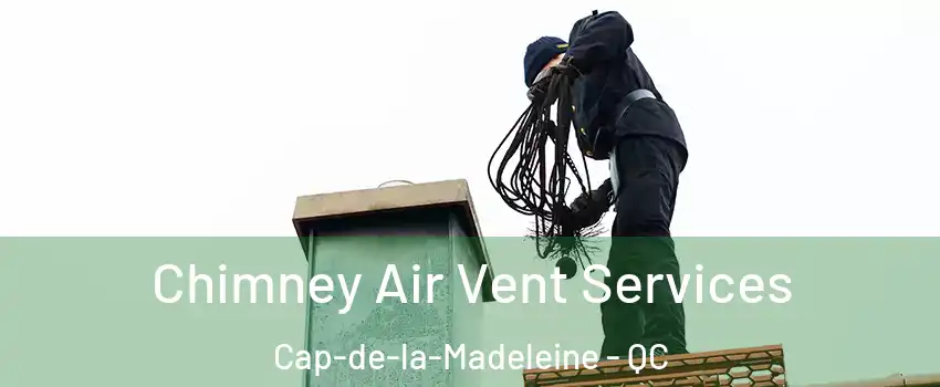  Chimney Air Vent Services Cap-de-la-Madeleine - QC