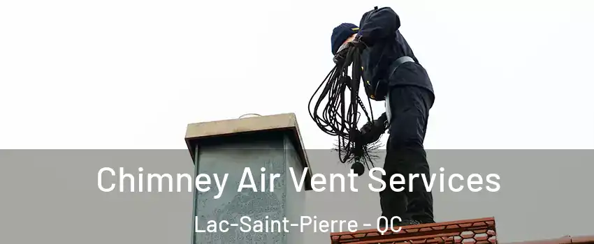  Chimney Air Vent Services Lac-Saint-Pierre - QC