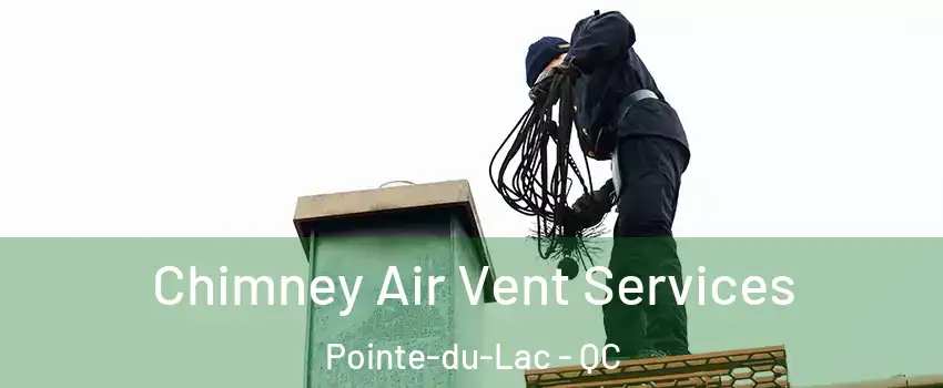  Chimney Air Vent Services Pointe-du-Lac - QC