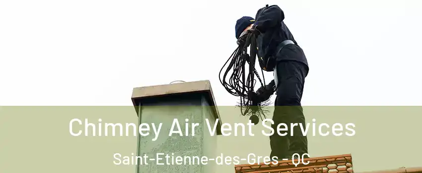 Chimney Air Vent Services Saint-Etienne-des-Gres - QC