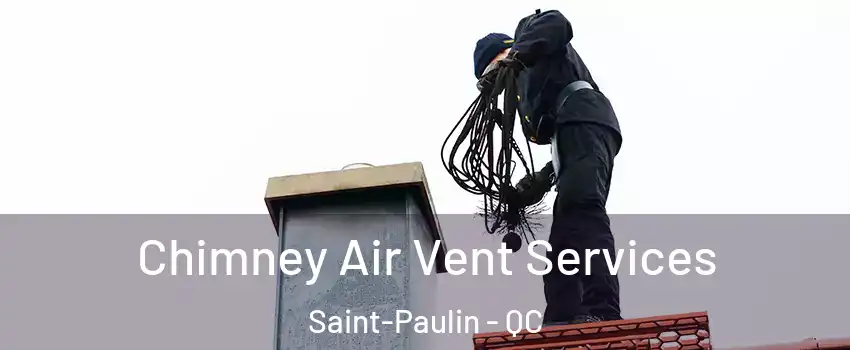  Chimney Air Vent Services Saint-Paulin - QC