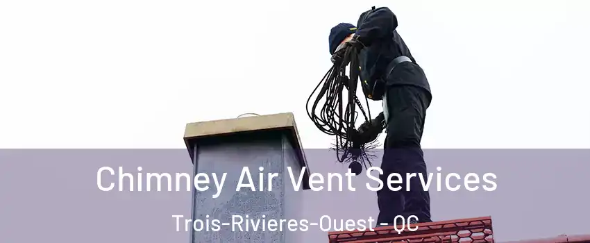 Chimney Air Vent Services Trois-Rivieres-Ouest - QC