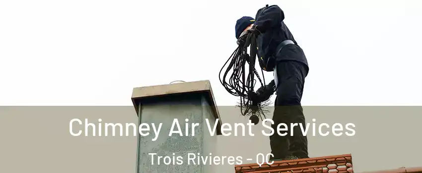  Chimney Air Vent Services Trois Rivieres - QC