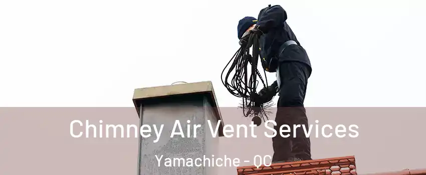  Chimney Air Vent Services Yamachiche - QC