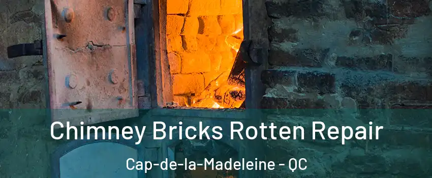  Chimney Bricks Rotten Repair Cap-de-la-Madeleine - QC