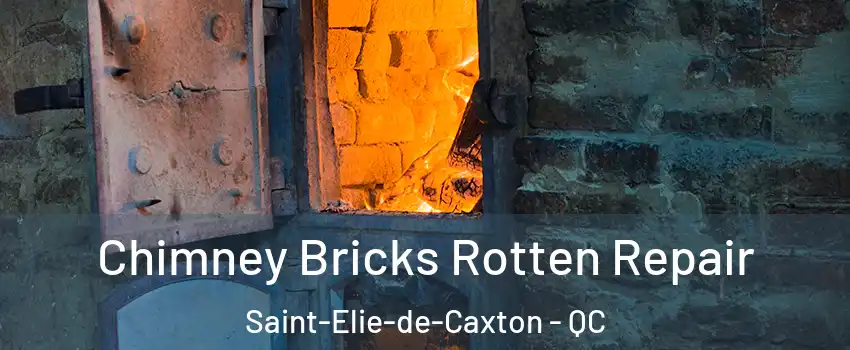  Chimney Bricks Rotten Repair Saint-Elie-de-Caxton - QC
