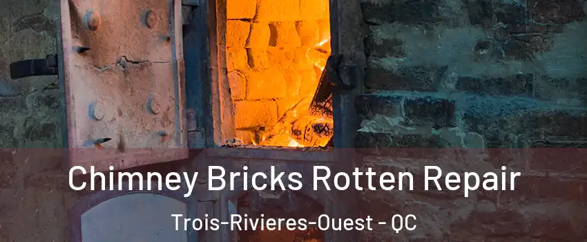  Chimney Bricks Rotten Repair Trois-Rivieres-Ouest - QC
