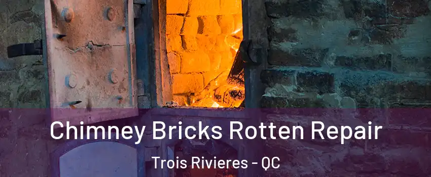 Chimney Bricks Rotten Repair Trois Rivieres - QC