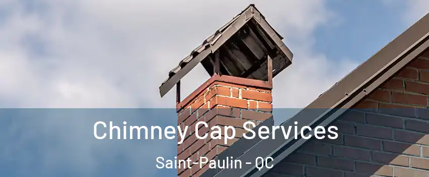  Chimney Cap Services Saint-Paulin - QC