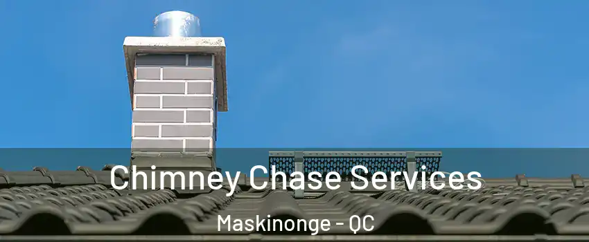  Chimney Chase Services Maskinonge - QC