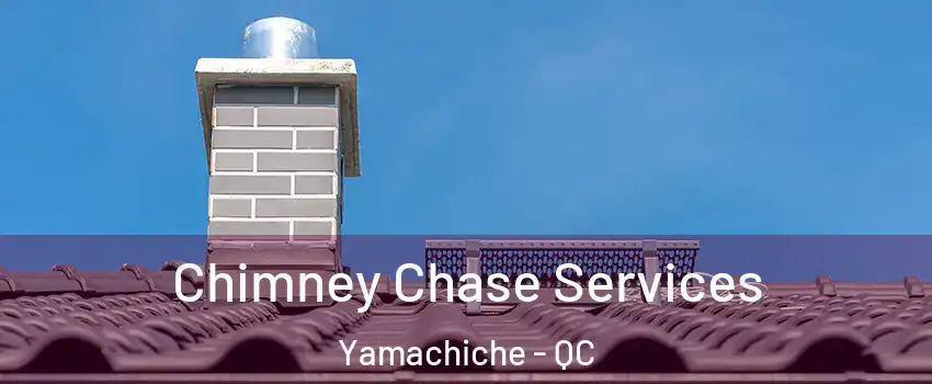  Chimney Chase Services Yamachiche - QC