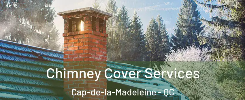  Chimney Cover Services Cap-de-la-Madeleine - QC