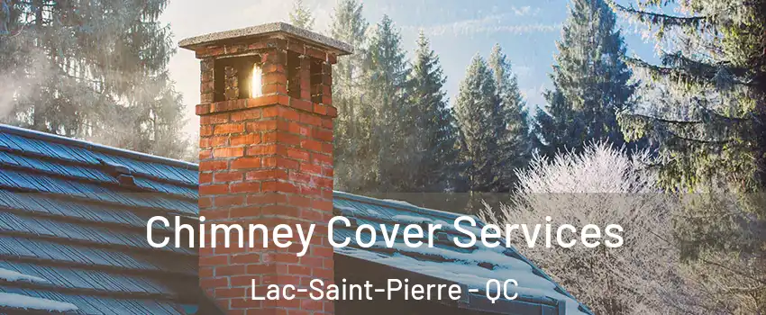  Chimney Cover Services Lac-Saint-Pierre - QC