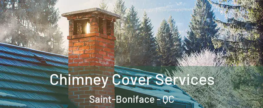  Chimney Cover Services Saint-Boniface - QC
