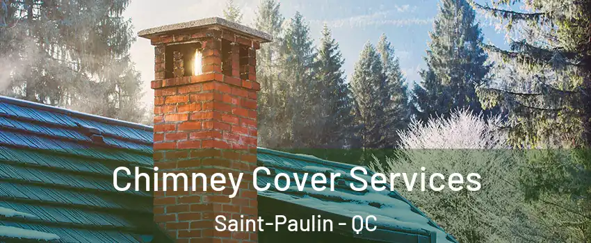  Chimney Cover Services Saint-Paulin - QC