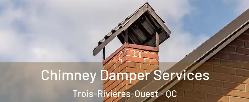  Chimney Damper Services Trois-Rivieres-Ouest - QC
