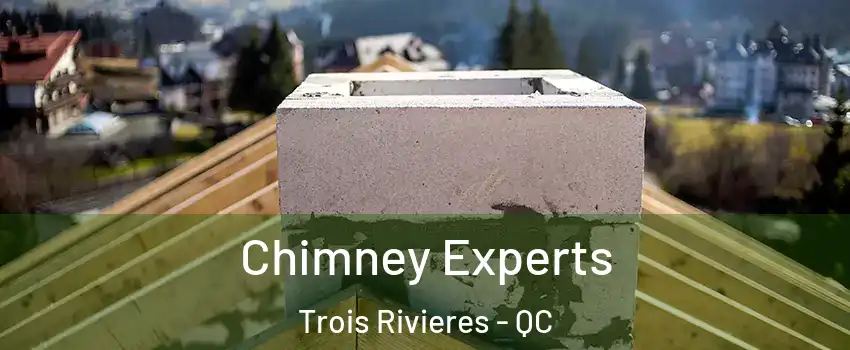 Chimney Experts Trois Rivieres - QC