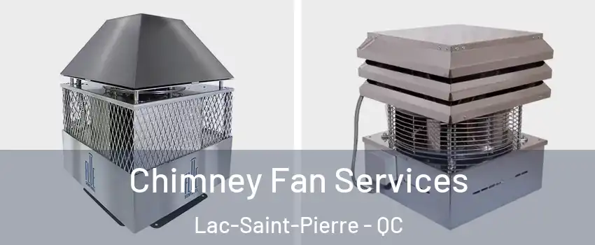  Chimney Fan Services Lac-Saint-Pierre - QC