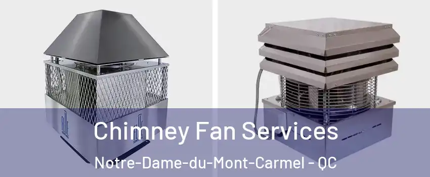  Chimney Fan Services Notre-Dame-du-Mont-Carmel - QC