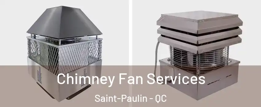  Chimney Fan Services Saint-Paulin - QC