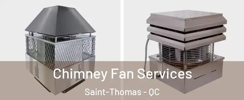  Chimney Fan Services Saint-Thomas - QC