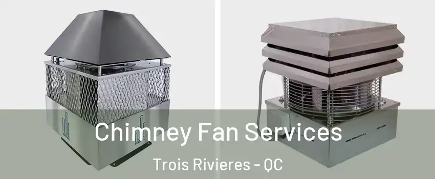  Chimney Fan Services Trois Rivieres - QC