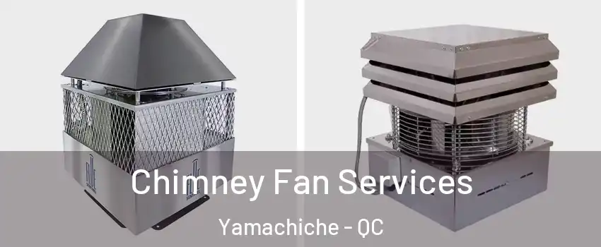  Chimney Fan Services Yamachiche - QC