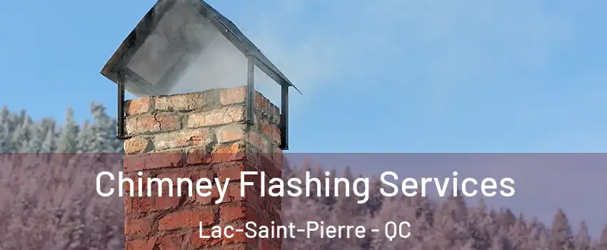 Chimney Flashing Services Lac-Saint-Pierre - QC