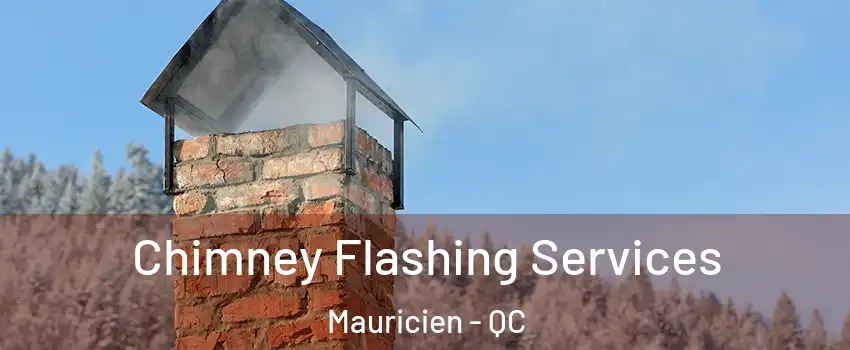 Chimney Flashing Services Mauricien - QC