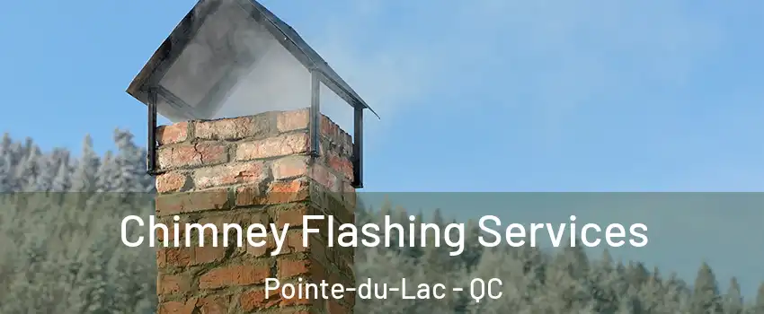 Chimney Flashing Services Pointe-du-Lac - QC