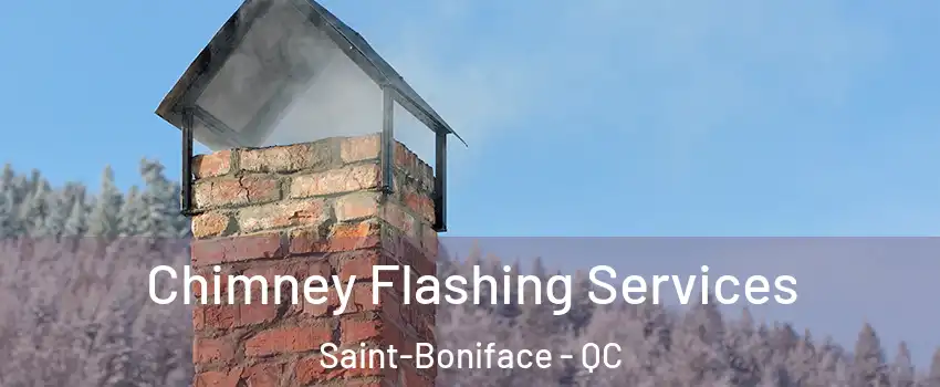 Chimney Flashing Services Saint-Boniface - QC