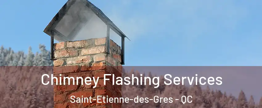 Chimney Flashing Services Saint-Etienne-des-Gres - QC
