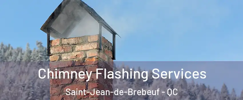 Chimney Flashing Services Saint-Jean-de-Brebeuf - QC