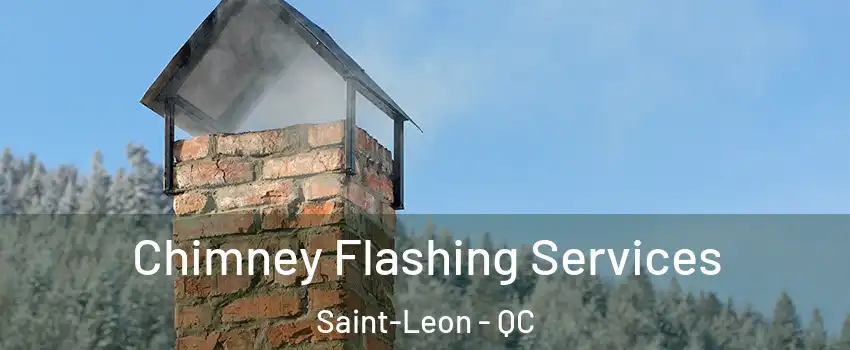 Chimney Flashing Services Saint-Leon - QC