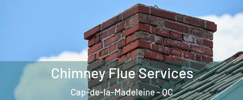  Chimney Flue Services Cap-de-la-Madeleine - QC