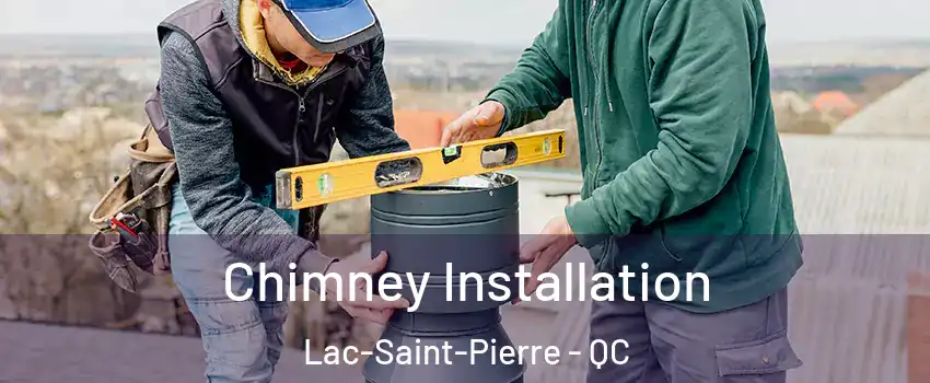  Chimney Installation Lac-Saint-Pierre - QC
