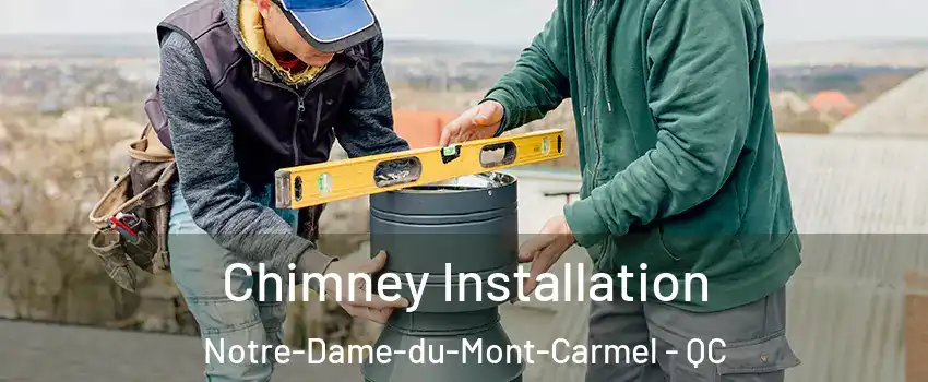  Chimney Installation Notre-Dame-du-Mont-Carmel - QC